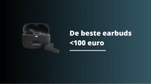 De beste earbuds onder de 100 euro